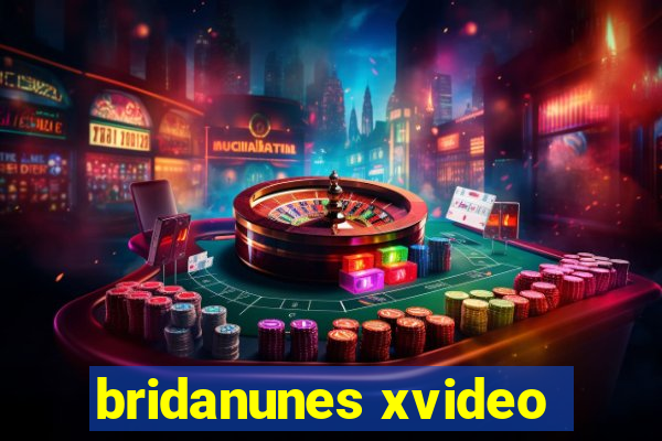 bridanunes xvideo